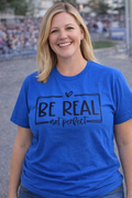 Be Real Tee