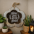 Bloom Where you are planted Sign